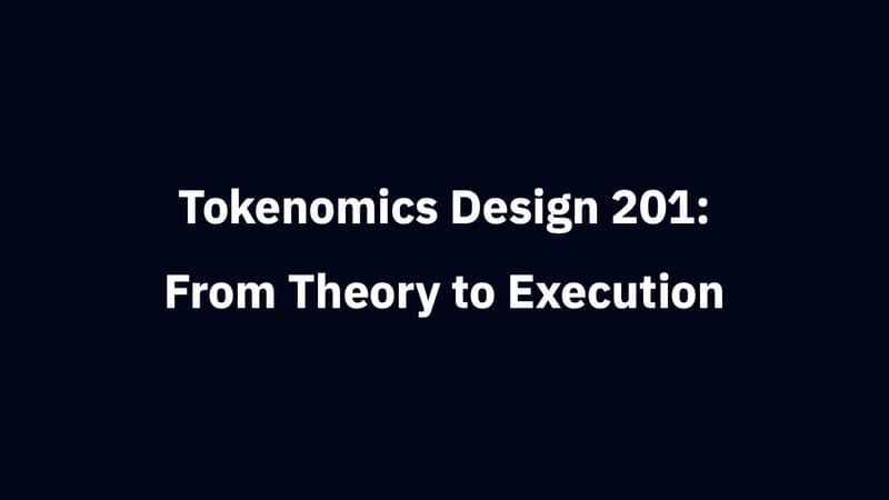 Tokenomics Design 201: From Theory to Execution